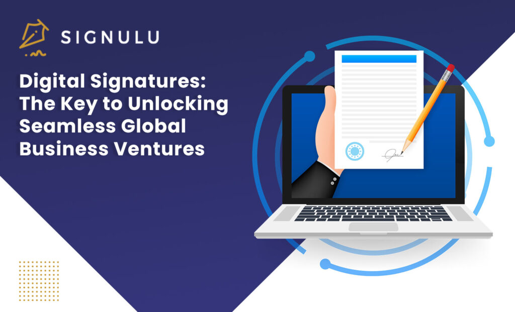 Digital Signatures: The Key to Unlocking Seamless Global Business Ventures