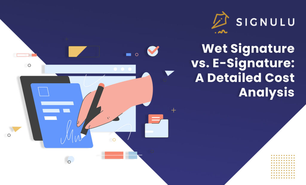 Wet Signature vs. E-Signature: A Detailed Cost Analysis