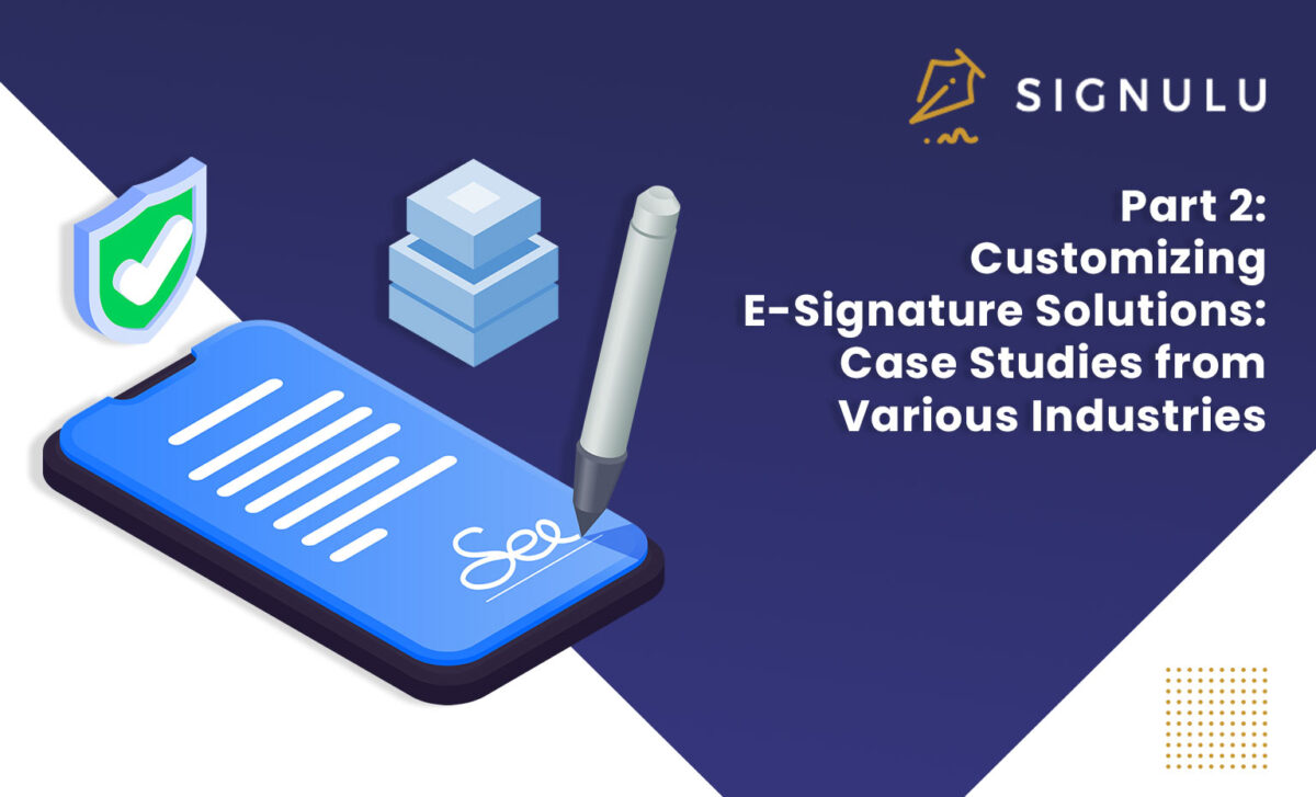 Part 2: Customizing E-Signature Solutions: Case Studies from Various Industries