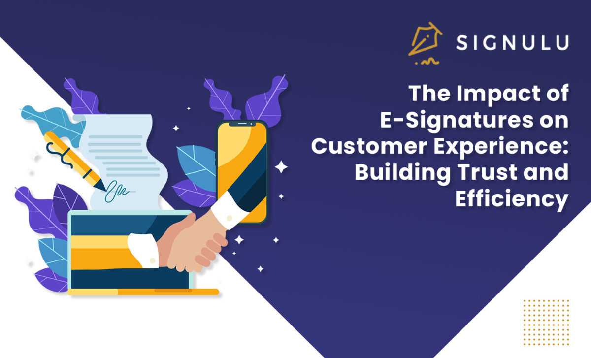The Impact of E-Signatures on Customer Experience- Building Trust and Efficiency