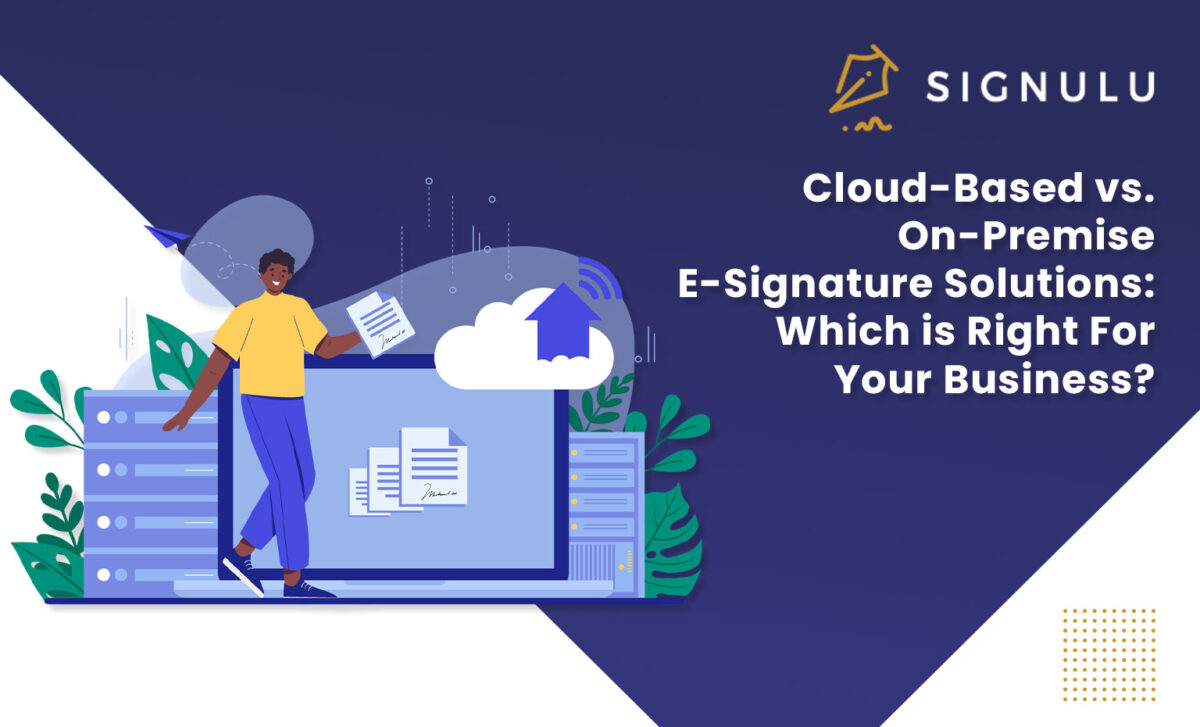 Cloud-Based vs. On-Premise E-Signature Solutions-Which is Right for Your Business