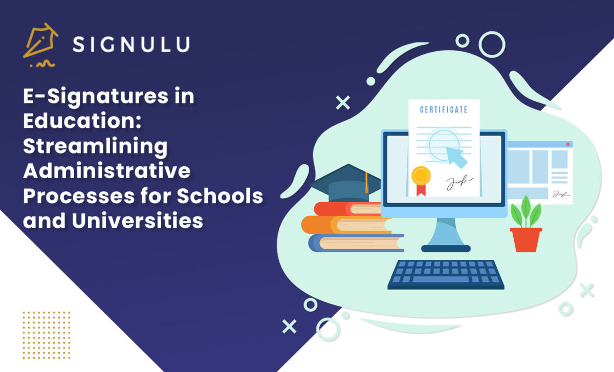 E-Signatures in Education: Streamlining Administrative Processes for Schools and Universities