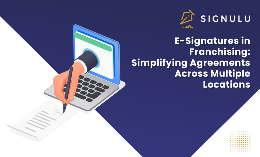 E-Signatures in Franchising: Simplifying Agreements Across Multiple Locations